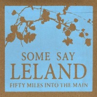 Purchase Some Say Leland - Fifty Miles Into The Main