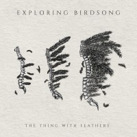 Purchase Exploring Birdsong - The Thing With Feathers