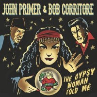 Purchase John Primer & Bob Corritore - The Gypsy Woman Told Me