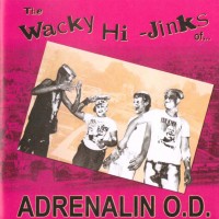 Purchase Adrenalin O.D. - The Wacky Hi-Jinks Of... Adrenalin O.D. (Reissued 1989)