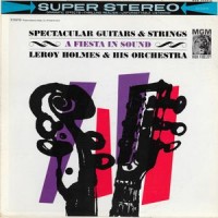 Purchase Leroy Holmes - Spectacular Guitars & Strings A Fiesta In Sound (Vinyl)