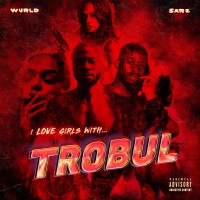 Purchase Sarz & Wurld - I Love Girls With Trobul