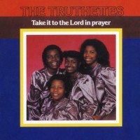 Purchase The Truthettes - Take It To The Lord In Prayer