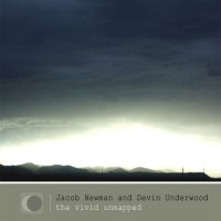 Purchase Jacob Newman - The Vivid Unmapped (With Devin Underwood)