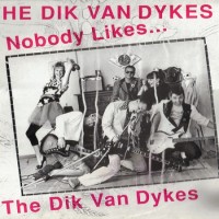 Purchase The Dik Van Dykes - Nobody Likes The Dik Van Dykes