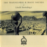 Purchase László Hortobágyi - The Transglobal & Magic Sounds Of László Hortobágyi