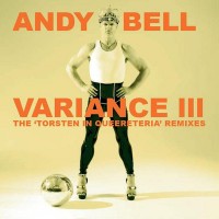 Purchase Andy Bell - Variance III (The ‘torsten In Queereteria’ Remixes)