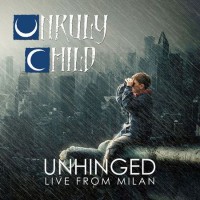 Purchase Unruly Child - Unhinged: Live From Milan