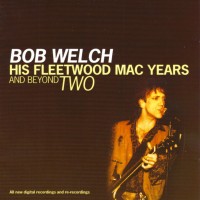 Purchase Bob Welch - His Fleetwood Mac Years And Beyond Two