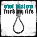 Buy Owl Vision - Fuck My Life (CDS) Mp3 Download