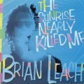 Buy Brian Leach - The Sunrise Nearly Killed Me Mp3 Download