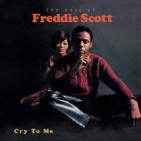 Purchase Freddie Scott - Cry To Me: The Best Of Freddie Scott