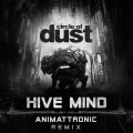 Buy Circle Of Dust - Hive Mind (Animattronic Remix) (CDS) Mp3 Download