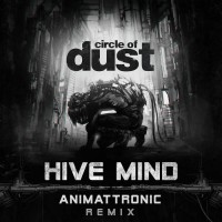 Purchase Circle Of Dust - Hive Mind (Animattronic Remix) (CDS)