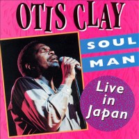 Purchase Otis Clay - Soul Man: Live In Japan