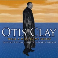 Purchase Otis Clay - Walk A Mile In My Shoes