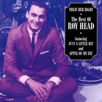 Purchase Roy Head & The Traits - Treat Her Right - The Best Of Roy Head 1965-70 (Vinyl)