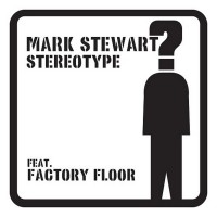 Purchase Mark Stewart - Stereotype (Feat. Factory Floor) (CDS)