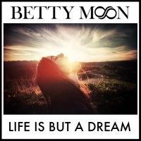 Purchase Betty Moon - Life Is But A Dream (CDS)