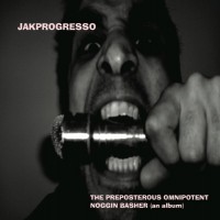 Purchase Jakprogresso - The Preposterous Omnipotent Noggin Basher