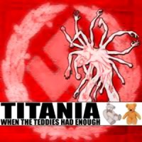 Purchase Titania - When The Teddies Had Enough