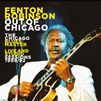 Purchase Fenton Robinson - Out Of Chicago The Chicago Blues Master Live And Studio Sessions 1989/92