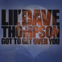 Purchase Lil' Dave Thompson - Got To Get Over You