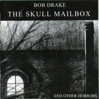 Purchase Bob Drake - The Skull Mailbox And Other Horrors