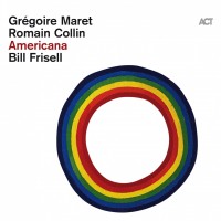 Purchase Gregoire Maret, Romain Collin & Bill Frisell - Americana