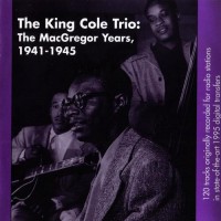 Purchase The Nat King Cole Trio - The Macgregor Years, 1941-1945 CD1