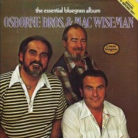 Purchase The Osborne Brothers - The Essential Bluegrass Album (With Mac Wiseman) (Vinyl)