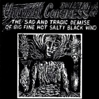 Purchase Universal Congress Of - The Sad And Tragic Demise Of Big Fine Hot Salty Black Wind