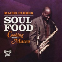 Purchase Maceo Parker - Soul Food: Cooking With Maceo