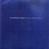 Purchase Nik Bartsch's Mobile - Ritual Groove Music