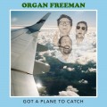 Buy Organ Freeman - Got A Plane To Catch Mp3 Download