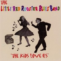 Purchase The Little Red Rooster Blues Band - The Kids Love Us