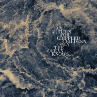 Purchase An Autumn For Crippled Children - Only The Ocean Knows