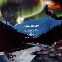 Purchase Larry Heard - Sceneries Not Songs Vol. 2