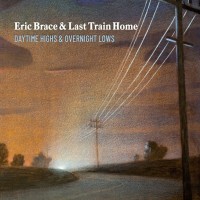 Purchase Eric Brace & Last Train Home - Daytime Highs And Overnight Lows