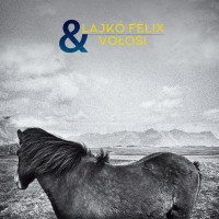 Purchase Lajkó Félix & Vołosi - Lajkó Félix & Vołosi