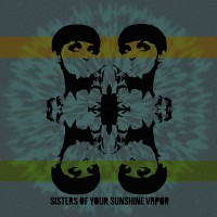 Purchase Sisters Of Your Sunshine Vapor - Sisters Of Your Sunshine Vapor