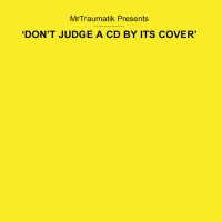 Purchase Mr Traumatik - Don't Judge A CD By Its Cover