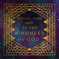 Purchase Michael Card - To The Kindness Of God