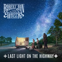Purchase Robert Jon & The Wreck - Last Light On The Highway