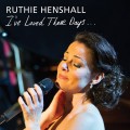 Buy Ruthie Henshall - I've Loved These Days Mp3 Download