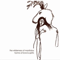 Purchase The Wilderness Of Manitoba - Hymns Of Love & Spirits