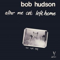 Purchase Bob Hudson - After Me Cat Left Home (Vinyl)