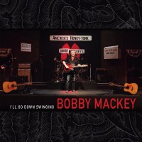 Purchase Bobby Mackey - I'll Go Down Swinging