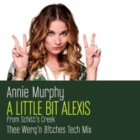 Purchase Annie Murphy - A Little Bit Alexis (Thee Werq'n B!tches Tech Mix - Edit) (CDS)