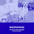 Buy Whitehouse - Twice Is Not Enough Mp3 Download